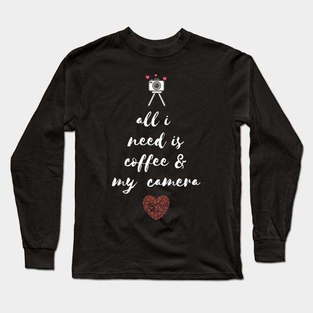 All i need is coffee and my camera Long Sleeve T-Shirt by Totalove